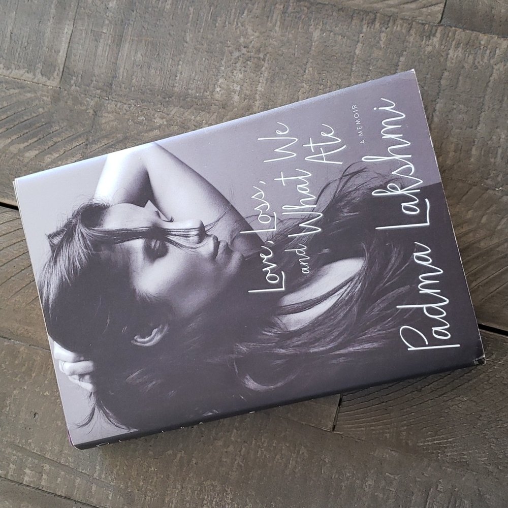 LOVE, LOSS, AND WHAT WE ATE: A MEMOIR by Padma Lakshmi